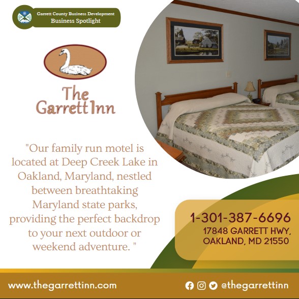 Business Spotlight 
The Garrett Inn
"Our family run motel is located at Deep Creek Lake in Oakland, Maryland, nestled between breathtaking Maryland state parks, providing the perfect backdrop to your next outdoor or weekend adventure. "
1-301-387-6696
17848 Garrett Hwy, Oakland, MD 21550